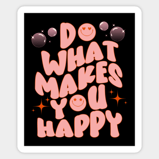 DO WHAT MAKES YOU HAPPY Sticker